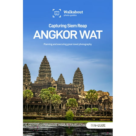 Capturing Siem Reap: Angkor Wat - eBook