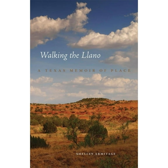 Walking the Llano: A Texas Memoir of Place, (Hardcover)
