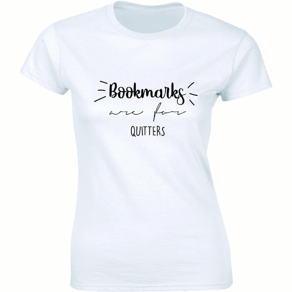 Bookmarks Are For Quitters Reading Book Lover Library Women's T-Shirt