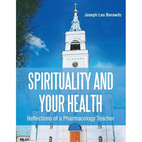 Spirituality and Your Health: Reflections of a Pharmacology Teacher, (Paperback)