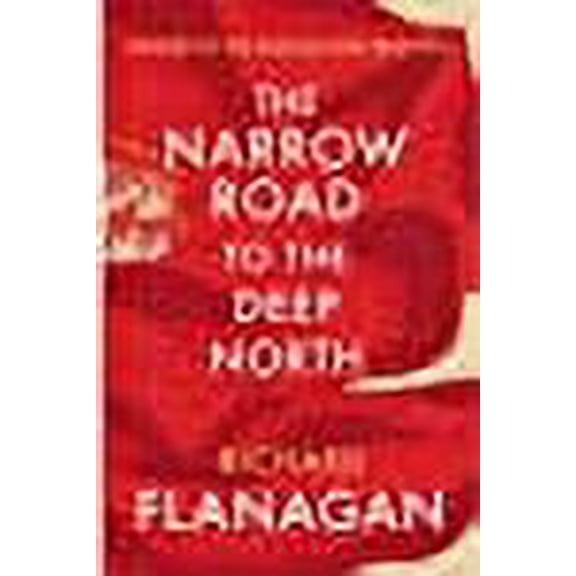 The Narrow Road to the Deep North Richard Flanagan (Paperback)
