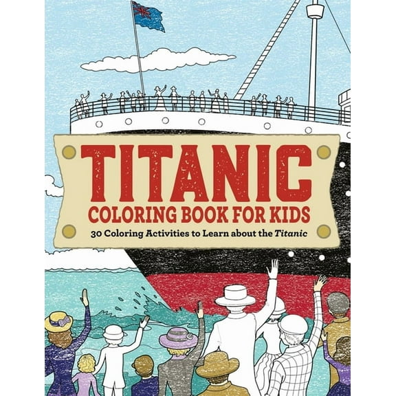 Titanic Coloring Book for Kids: 30 Coloring Activities to Learn about the Titanic, (Paperback)