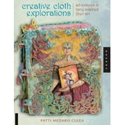 Creative Cloth Explorations: Adventures in Fairy-Inspired Fiber Art (Paperback)