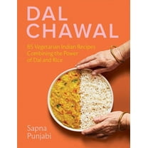 Dal Chawal: 85 Vegetarian Indian Recipes Combining the Power of Dal and Rice, (Hardcover)