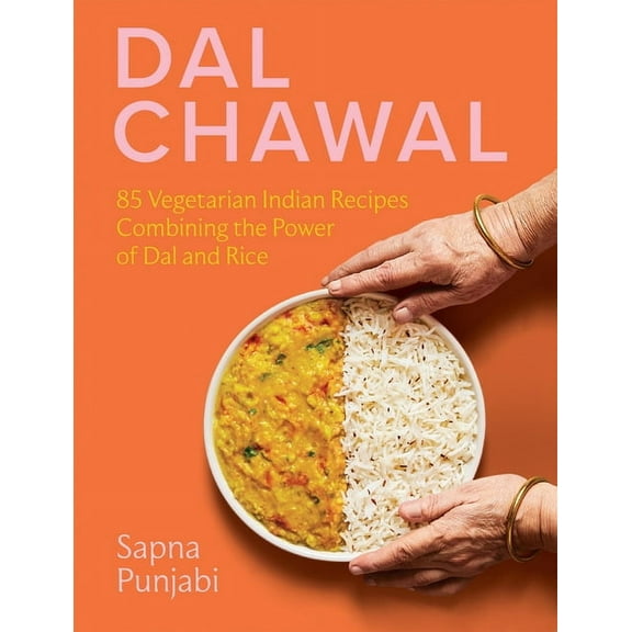 Dal Chawal: 85 Vegetarian Indian Recipes Combining the Power of Dal and Rice, (Hardcover)