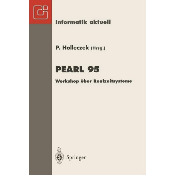 Informatik Aktuell Pearl 95: Workshop Ãber Realzeitsysteme Fachtagung Der Gi-Fachgruppe 4.4.2 Echtzeitprogrammierung, Pearl Boppard, 30.Nov, (Paperback)