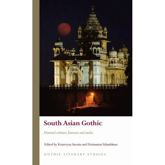 Gothic Literary Studies: South Asian Gothic : Haunted Cultures, Histories and Media (Hardcover)