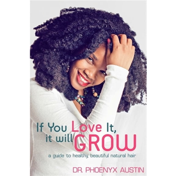 If You Love It, It Will Grow: A Guide To Healthy, Beautiful Natural Hair (Paperback)