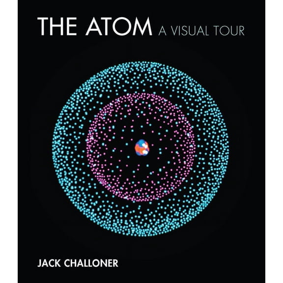 The Atom: A Visual Tour, (Hardcover)
