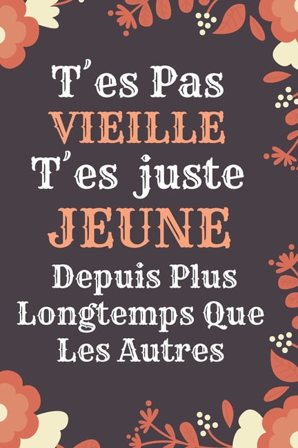T Es Pas Vieille T Es Juste Jeune Idee Cadeau Anniversaire Ou D Appreciation Pour Sa Maman Mami Collegue De Travail Sa Cousine Sa Meilleure Amie Sa Maitresse Sa Femme Citation Message