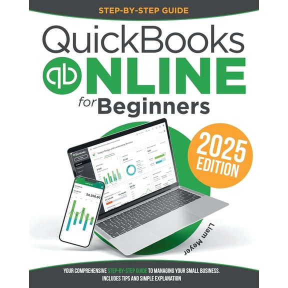 Quickbooks Online for Beginners: Your Comprehensive Step-by-Step Guide To Managing Your Small Business. Includes Tips an, (Paperback)