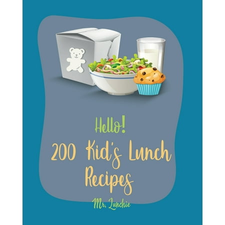 Kids' Lunch Recipes: Hello! 200 Kids' Lunch Recipes: Best Kids' Lunch Cookbook Ever For Beginners [Bento Lunch Cookbook, Bento Lunch Recipes, Bento Box Lunch Recipes, Kid Lunch Box Recipe, School (Best Golf Schools For Beginners)