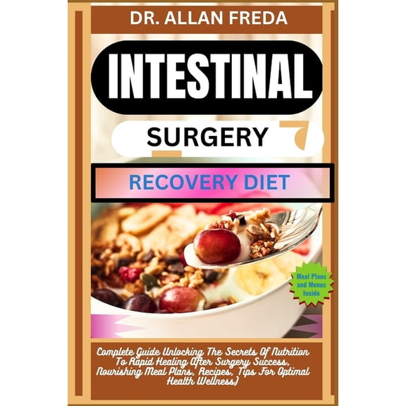 Intestinal Surgery Recovery Diet: Complete Guide Unlocking The Secrets Of Nutrition To Rapid Healing After Surgery Succe, (Paperback)