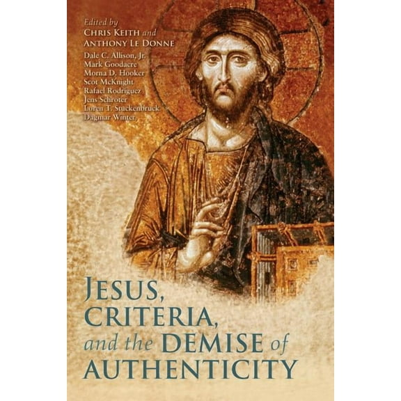 Jesus, Criteria, and the Demise of Authenticity, (Paperback)