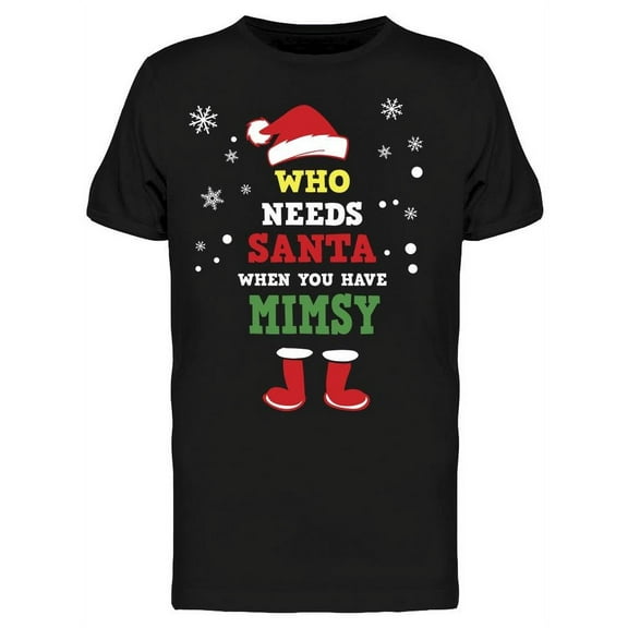 Who Needs Santa You Have Mimsy Men's T-shirt