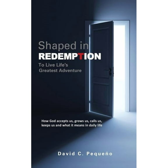 Shaped in Redemption to Live Life's Greatest Adventure, (Hardcover)