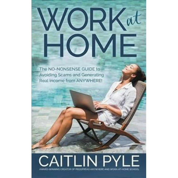 Work at Home: The No-Nonsense Guide to Avoiding Scams and Generating Real Income from Anywhere (Paperback) by Caitlin Pyle
