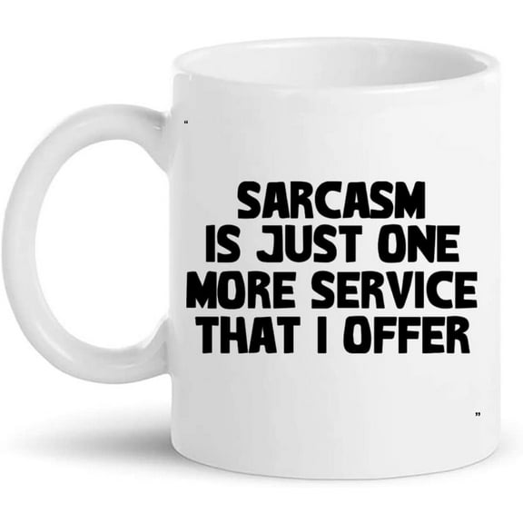 Funny Mug - Sarcasm Is Just One More Service That I Offer Gift for Men Women Gift 11Oz Coffee Cup T-Shirt