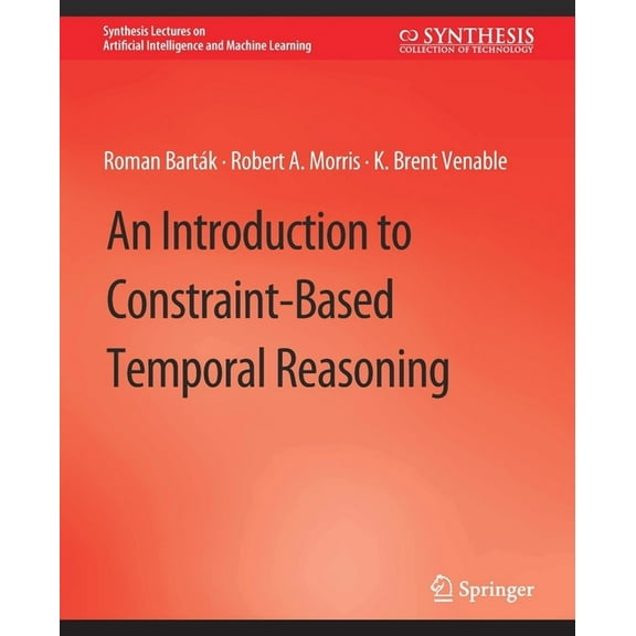 Synthesis Lectures on Artificial Intelli An Introduction to Constraint-Based Temporal Reasoning, (Paperback)