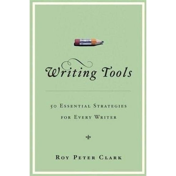 Pre-Owned Writing Tools: 50 Essential Strategies for Every Writer (Hardcover) 0316014982 9780316014984