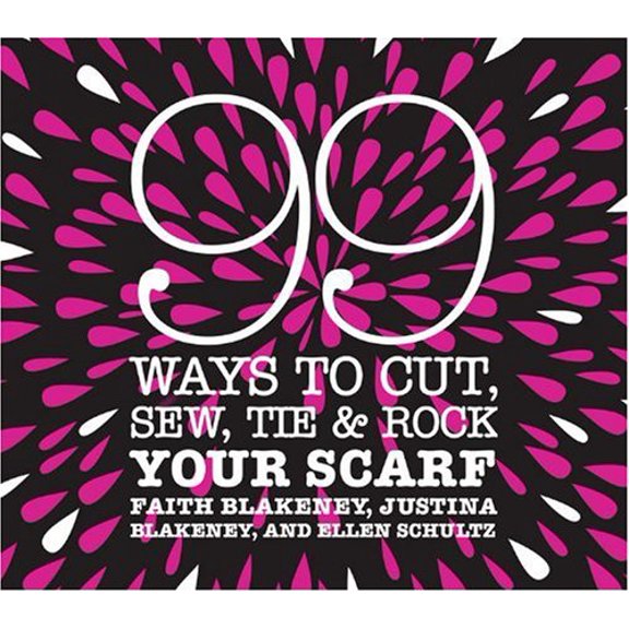 Pre-Owned 99 Ways to Cut, Sew, Tie & Rock Your Scarf (Hardcover) by Faith Blakeney, Justina Blakeney, Ellen Schultz