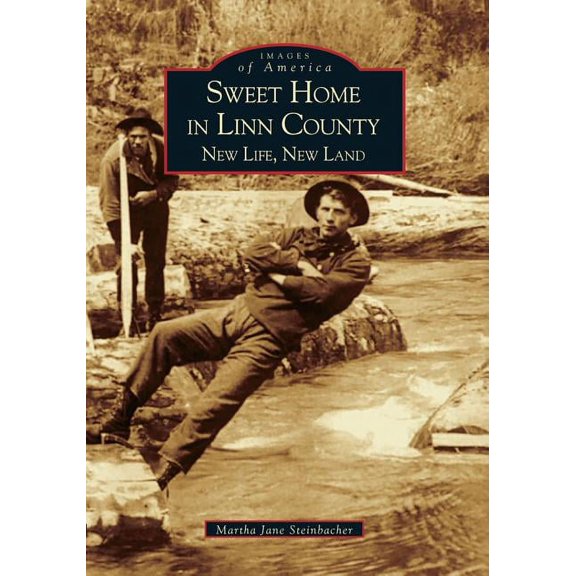 Images of America: Sweet Home in Linn County: New Life, New Land (Paperback)