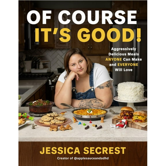 Of Course It's Good: Aggressively Delicious Meals ANYONE Can Make and EVERYONE Will Love (Hardcover)