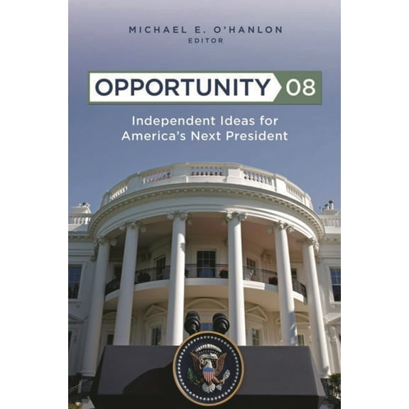 Opportunity 08: Independent Ideas for America's Next President, (Paperback)