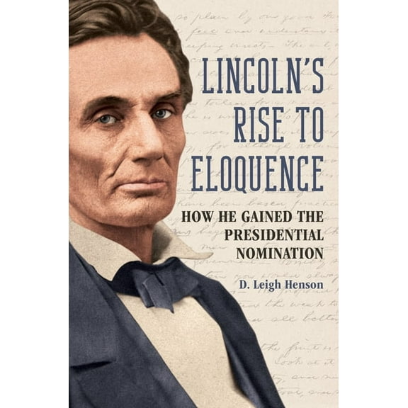 Lincoln's Rise to Eloquence: How He Gained the Presidential Nomination, (Paperback)