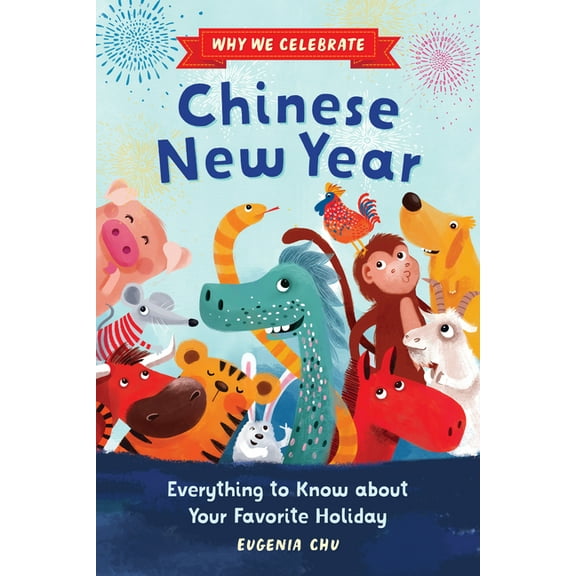 Why We Celebrate Why We Celebrate Chinese New Year: Everything to Know about Your Favorite Holiday, (Hardcover)