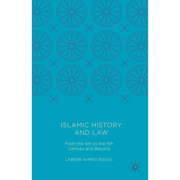Islamic History and Law: From the 4th to the 11th Century and Beyond, (Hardcover)
