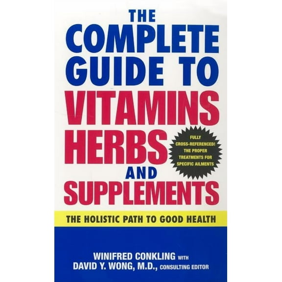 The Complete Guide to Vitamins, Herbs, and Supplements: The Holistic Path to Good Health, (Paperback)