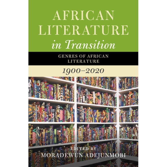 African Literature in Transition African Literature in Transition: Volume 5: Genres of African Literature, 1900-2020, (Hardcover)