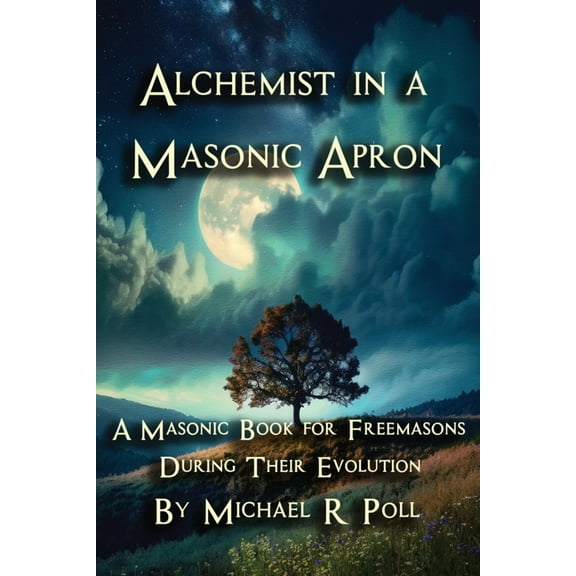 Alchemist in a Masonic Apron: A Masonic Book for Freemasons During Their Evolution, (Paperback)