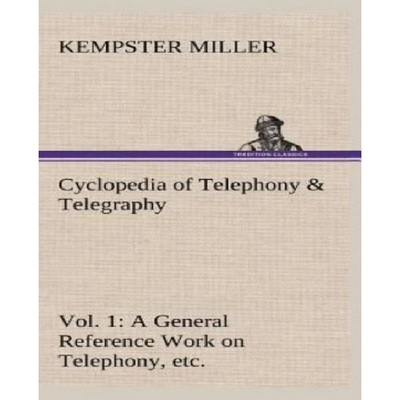 Cyclopénie de Téléphonie et Télégraphie Vol. 1 a Référence Générale sur la Téléphonie, Etc. Etc.