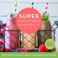 thumbnail image 1 of Super Smoothies for NutriBullet: More Than 75 Simple Recipes to Supercharge Your Health, 1 of 3