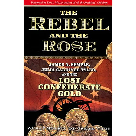 The Rebel and the Rose : James a Semple, Julia Gardiner Tyler, and the Lost Confederate