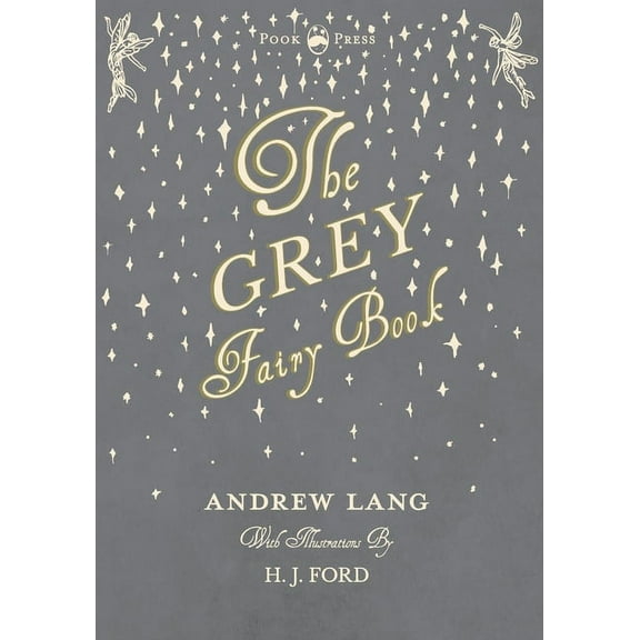 Andrew Lang's Fairy Books The Grey Fairy Book - Illustrated by H. J. Ford, Book 6, (Paperback)