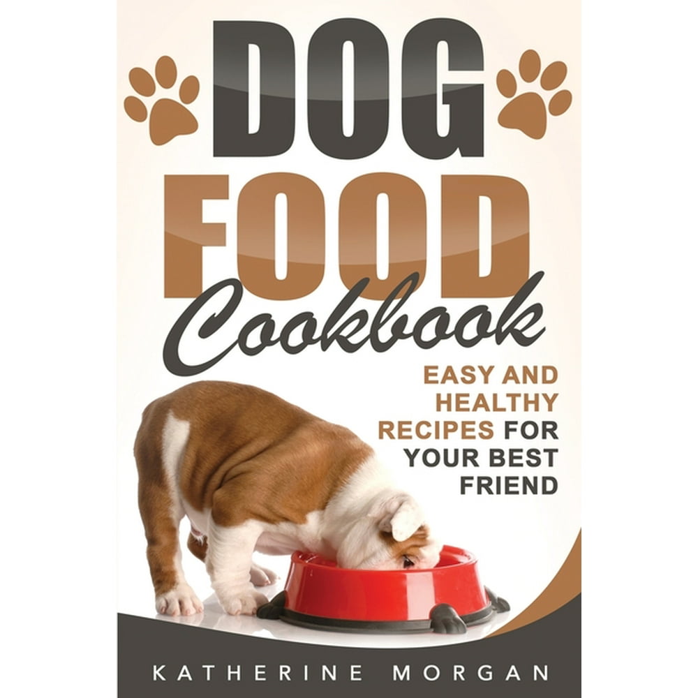 Dog Food Cookbook Easy and Healthy Recipes for Your Best Friend