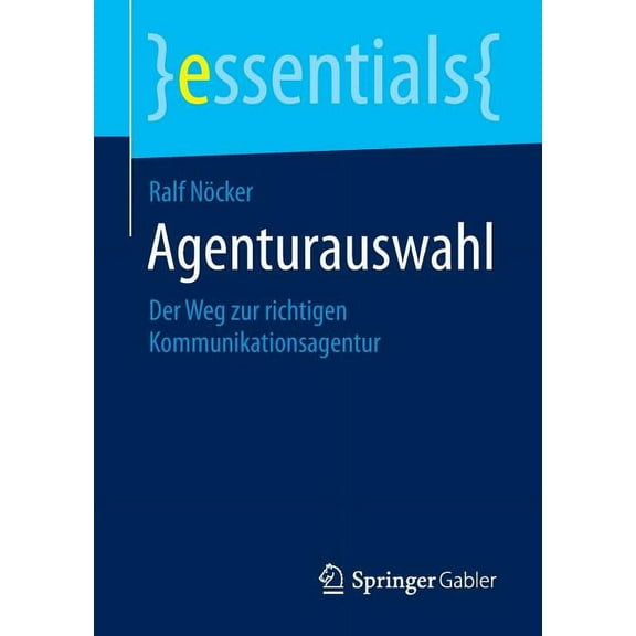 Essentials Agenturauswahl: Der Weg Zur Richtigen Kommunikationsagentur, (Paperback)
