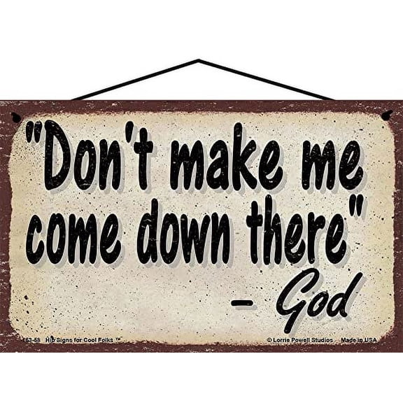 5x8 Vintage Style God Quote Sign - Don't Make Me Come Down There - Funny Inspirational Religious Motivational Saying Home Décor Wall Art
