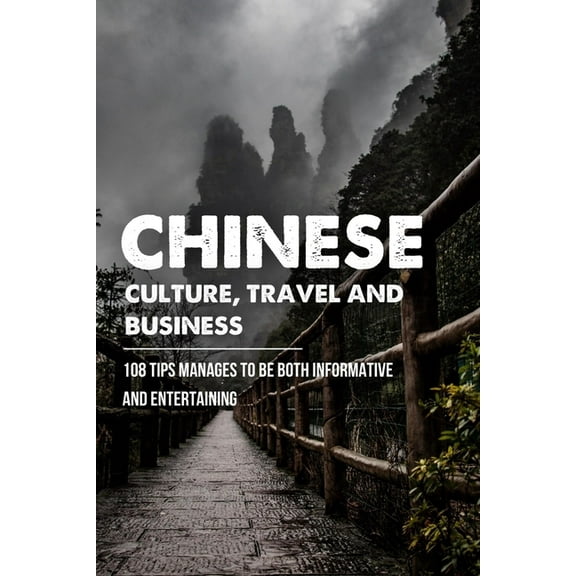 Chinese Culture, Travel And Business: 108 Tips Manages To Be Both Informative And Entertaining: The Chinese Long And Shaping History (Paperback)