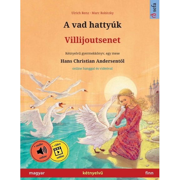 Sefa Picture Books in Two Languages A vad hattyÃºk - Villijoutsenet (magyar - finn): KÃ©tnyelvű gyermekkÃ¶nyv Hans Christian Andersen mesÃ©je nyomÃ¡n, onlin, (Paperback)