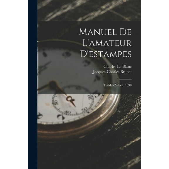 Manuel De L'amateur D'estampes: Taddei-Zylvelt, 1890 (Paperback)