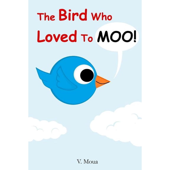 The Bird Who Loved To Moo!, (Paperback)