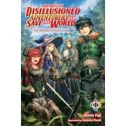 Apparently, Disillusioned Adventurers Will Save the World (Light Novel): Apparently, Disillusioned Adventurers Will Save the World, Vol. 1 (Light Novel): The Ultimate Party Is Born (Paperback)