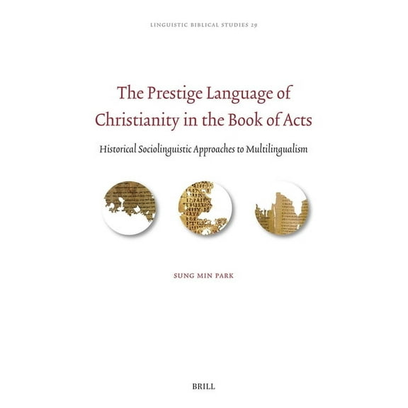 Linguistic Biblical Studies The Prestige Language of Christianity in the Book of Acts: Historical Sociolinguistic Approaches to Multilingualism, Book 29, (Hardcover)