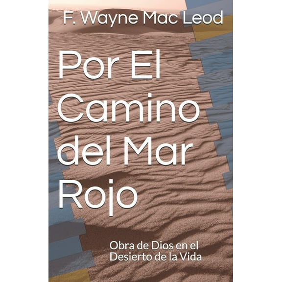 Por El Camino del Mar Rojo: Obra de Dios en el Desierto de la Vida (Paperback)