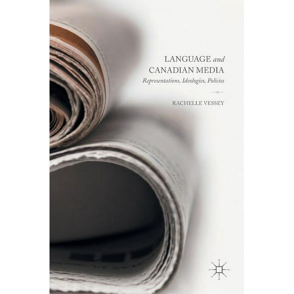 Language and Canadian Media: Representations, Ideologies, Policies, (Hardcover)