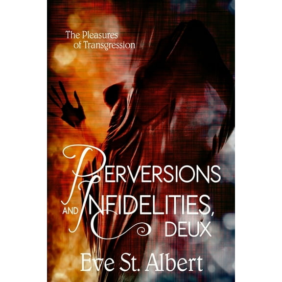 Perversions and Infidelities Perversions and Infidelities, Deux: the pleasures of transgression, Book 2, (Paperback)